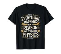Everything Happens For A Reason And It’s Called Physics T-Shirt