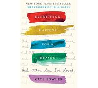 Everything Happens for a Reason and Other Lies I've Loved