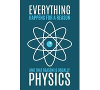 Everything Happens For A Reason And That Reason Is Usually Physics: Dot Grid Journal Notebook (6x9 inches) with 120 Pages