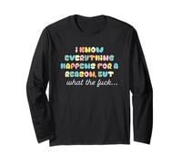 Everything Happens for A Reason But What The Long Sleeve T-Shirt