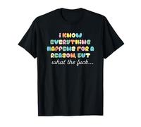 Everything Happens for A Reason But What The T-Shirt