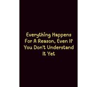 Everything Happens For A Reason, Even If You Don'T Understand It Yet - Journals For Writing - Gift For Women And Men - Notebook - Cute Journal - Lined Journal - Writing Journal - Bookmark