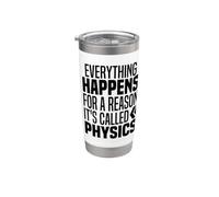 Everything Happens for A Reason Physics Funny Science Memes Stainless Steel Insulated Tumbler