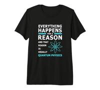 Everything Happens for A Reason Quantum Physics Premium T-Shirt