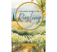 Everything Happens for a Riesling: A Premium Wine Lover’s 120-page Lined Notebook: Capture your tasting notes, vineyard memories, and ... as elegant as a crisp glass of Riesling