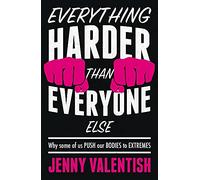 Everything Harder Than Everyone Else: Why Some of Us Push Our Bodies to Extremes