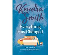 Everything Has Changed : A heartwarming story of family and second chances