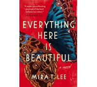 Everything Here Is Beautiful (Lee, Mira T.)