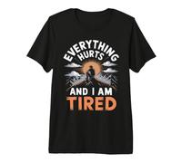Everything Hurts and I Am Tired Premium T-Shirt
