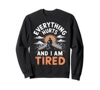 Everything Hurts And I Am Tired Sweatshirt