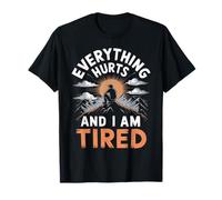 Everything Hurts And I Am Tired T-Shirt