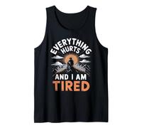 Everything Hurts and I Am Tired Tank Top
