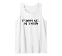 Everything Hurts and I’m Hungry - Funny Relatable Tank Top