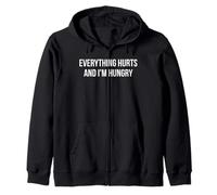 Everything Hurts and I’m Hungry - Funny Relatable Zip Hoodie