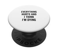 Everything Hurts And I Think I'm Dying Funny PopSockets Adhesive PopGrip