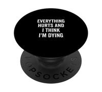 Everything Hurts And I Think I'm Dying Funny PopSockets Adhesive PopGrip