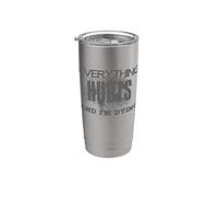 Everything Hurts and I'm Dying - Everything Hurts Stainless Steel Insulated Tumbler