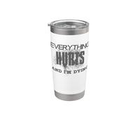Everything Hurts and I'm Dying - Everything Hurts Stainless Steel Insulated Tumbler