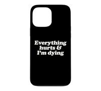 Everything Hurts And I'm Dying Funny Chronic Pain Humor Pun Case for iPhone 13 Pro Max