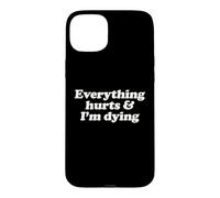 Everything Hurts And I'm Dying Funny Chronic Pain Humor Pun Case for iPhone 15 Plus