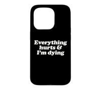 Everything Hurts And I'm Dying Funny Chronic Pain Humor Pun Case for iPhone 15 Pro