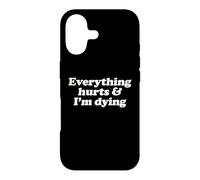 Everything Hurts And I'm Dying Funny Chronic Pain Humor Pun Case for iPhone 17