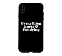 Everything Hurts And I'm Dying Funny Chronic Pain Humor Pun Case for iPhone XS Max