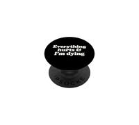Everything Hurts And I'm Dying Funny Chronic Pain Humor Pun PopSockets Adhesive PopGrip