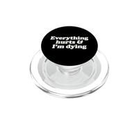 Everything Hurts And I'm Dying Funny Chronic Pain Humor Pun PopSockets PopGrip for MagSafe