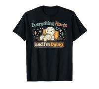Everything Hurts and I'm Dying T-Shirt
