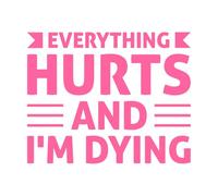Everything Hurts and I'm Dying Typography Perfect Vinyl Art Sticker 49.2x61.1cm Do not Damage The Wall Surface Pink
