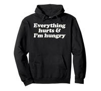 Everything Hurts And I'm Hungry Funny Relatable Humor Slogan Pullover Hoodie