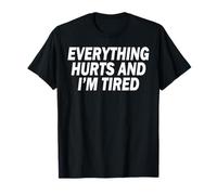 Everything hurts and I'm Tired Funny always Tired Work Lazy T-Shirt