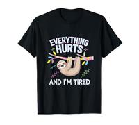 Everything Hurts And I'm Tired - Self-care T-Shirt