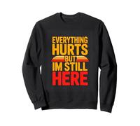Everything Hurts But Im Still Here Workout Motivation Sweatshirt