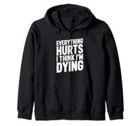 Everything Hurts I Think I'm Dying Humorous Statement Zip Hoodie