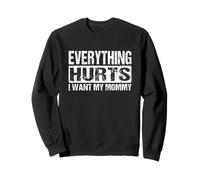 Everything Hurts I Want My Mommy - Funny Weight Lifting Joke Sweatshirt