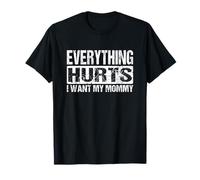 Everything Hurts I Want My Mommy - Funny Weight Lifting Joke T-Shirt