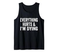 Everything Hurts I'm Dying Funny Fitness Workout Gym Tank Top