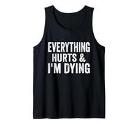 Everything Hurts I'm Dying Funny Fitness Workout Gym Tank Top