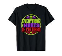 Everything Hurts & I'm Tired Adulting is Hard T-Shirt