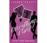 Everything I Am: Part One: Broken: 1