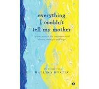 EVERYTHING I COULDN'T TELL MY MOTHER: A true story at the intersection of silence, strength and hope