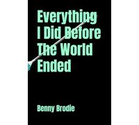 Everything I Did Before The World Ended
