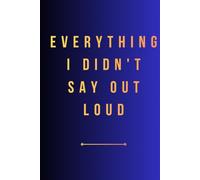Everything I Didn't Say Out Loud: A Lined Journal for Introverts, Deep Thinkers, and Quiet Minds - Private Notebook for Daily Reflection, Emotional Brain Dump, and Self-Care