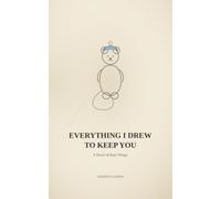 Everything I Drew to Keep You: A Novel of Kept Things (Kept and Lost)