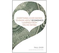 Everything I Ever Needed to Know about Economics I Learned from Online Dating