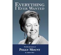 Everything I Ever Wanted: The Biograph of Peggy Mount