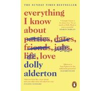 Everything I Know About Love: The bestselling love letter to female friendship and major BBC One series