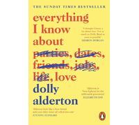 Everything I Know About Love: The Top Ten Bestseller by Dolly Alderton (English)